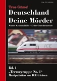 Dirk Liebnitzky - True Crime! Deutschland Deine Mörder - Wahre Kriminalfälle - Echte Gerichtsurteile Bd. 1.