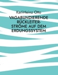 Karl-Heinz Otto - Vagabundierende Rückleiter-Ströme auf dem Erdungssystem - Phänomene und Probleme.