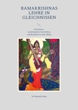 Sri Ramakrishna et Gabriele Ebert - Ramakrishnas Lehre in Gleichnissen - Gleichnisse, mythologische Geschichten und Beispiele aus dem Alltag.