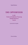 Forum Kultus et Volker David Lambertz - Die Opferfeier - in der freien christlichen Fassung Rudolf Steiners heute - kommentierte Ausgabe.