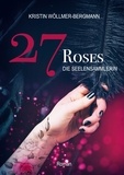 Kristin Wöllmer-Bergmann - 27 Roses - Die Seelensammlerin.