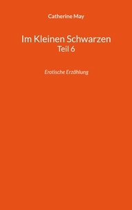 Catherine May - Im Kleinen Schwarzen Teil 6 - Erotische Erzählung.