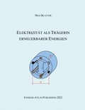 Max Blatter - Elektrizität als Trägerin erneuerbarer Energien.