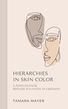 Tamara Mayer - Hierarchies in Skin Color - A postcolonial refugee situation in Germany.