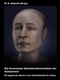 Marie Elisabeth Habicht - Die forensische Gesichtsrekonstruktion der Schepenese. Die ägyptische Mumie in der Stiftsbibliothek St. Gallen - 1. Auflage.