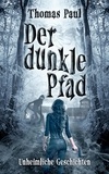 Thomas Paul - Der dunkle Pfad - Unheimliche Geschichten.