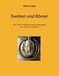 Walter Krüger - Sweben und Römer - Teil 2 - Der Freiheitskampf der Elbsweben von 9v.Chr. bis 58n.Chr..