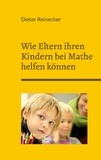 Dieter Reinecker - Wie Eltern ihren Kindern bei Mathe helfen können.