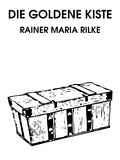 Rainer Maria Rilke - Die goldene Kiste.