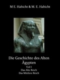 Marie Elisabeth Habicht et Michael E. Habicht - Die Geschichte des Alten Ägypten Teil 1: Das Alte Reich und das Mittlere Reich - 2. Auflage.