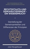 Julia Neugebauer - Rechtsstaats- und Demokratieprinzip - ein Widerspruch - Darstellung der Gemeinsamkeiten und Differenzen der Prinzipien.