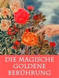 Caroline von Oldenburg - Die magische goldene Berührung - Eine freie Nacherzählung der Geschichte von Midas in Ovids "Metamorphosen". (illustriert).