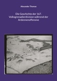 Alexander Thomas - Die Geschichte der 167. Volksgrenadierdivision während der Ardennenoffensive.