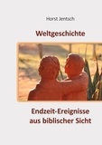Horst Jentsch - Weltgeschichte - Endzeit-Ereignisse aus biblischer Sicht.