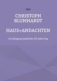 Christoph Blumhardt et Jürgen Mohr - Haus=Andachten - ein Jahrgang Andachten für jeden Tag.