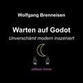 Wolfgang Brenneisen - Warten auf Godot - unverschämt modern inszeniert.