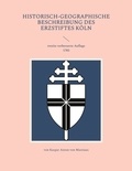 Kaspar Anton von Mastiaux et Norbert Flörken - Historisch-geographische Beschreibung des Erzstiftes Köln - zweite verbesserte Auflage 1783.