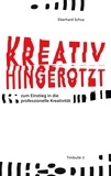 Eberhard Schuy - Kreativ Hingerotzt - zum Einstieg in die professionelle Kreativität.