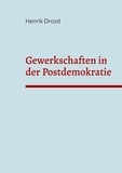 Henrik Drozd - Gewerkschaften in der Postdemokratie - Welche Herausforderungen ergeben sich für deutsche Gewerkschaften aus der Postdemokratisierung der Gesellschaft?.