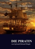 Aylward Edward Dingle et Thomas M. Meine - Die Piratin.