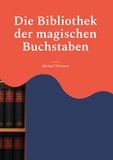 Michael Thomsen - Die Bibliothek der magischen Buchstaben.