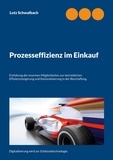 Lutz Schwalbach - Prozesseffizienz im Einkauf - Entfaltung der enormen Möglichkeiten zur betrieblichen Effizienzsteigerung und Rationalisierung in der Beschaffung..
