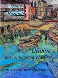 Isolde Heinrich - Undine oder Der Kampf einer Nixe - Ein Spiel in drei Akten und mit einem Nachspiel von Isolde Heinrich.