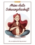 Susanne Adelsberg - Meine erste Schwangerschaft - Alles, was ich für mein erstes Baby wissen muss!.