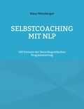Hans Weinberger - Selbstcoaching mit NLP - 100 Formate der Neurolinguistischen Programmierung.