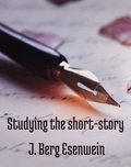 J. Berg Esenwein - Studying the short-story.
