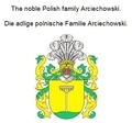 Werner Zurek - The noble Polish family Arciechowski. Die adlige polnische Familie Arciechowski..