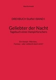 Maxi De Areuhl - DREHBUCH Staffel I BAND I Geliebter der Nacht Tagebuch eines Vampirforschers - Ein Vampir- Märchen. Fantasy - oder vielleicht doch nicht?.