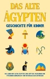 Peer Galenski - Das alte Ägypten - Geschichte für Kinder - Das Leben der alten Ägypter, Ihre Götter, Pharaonen und Pyramiden kindgerecht und unterhaltsam entdecken.