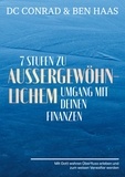 Dieter DC Conrad et Ben Haas - 7 Stufen zu außergewöhnlichem Umgang mit Deinen Finanzen - Mit Gott wahren Überfluss erleben und zum weisen Verwalter werden..