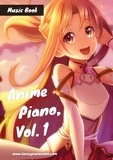 Lucas Hackbarth - Anime Piano, Vol. 1 - Easy Anime Piano Sheet Music Book for Beginners and Advanced.