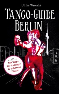 Ulrike Wronski - Tango-Guide Berlin - Mit Tipps für Anfänger und erfahrene Tänzer.