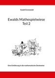 Ewald Gronewold - Ewalds Mathespielwiese - Eine Einführung in die mathematische Denkweise - Teil 2.