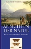 Alexander von Humboldt et Armin Fischer - Alexander von Humboldt: Ansichten der Natur (Mit den Illustrationen des Autors).