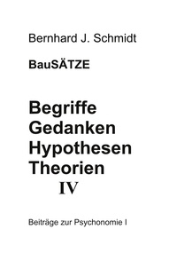 Bernhard J. Schmidt - Begriffe - Gedanken - Hypothesen - Theorien IV.