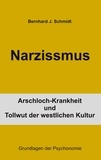 Bernhard J. Schmidt - Narzissmus - Arschloch-Krankheit und Tollwut der westlichen Kultur.