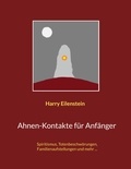 Harry Eilenstein - Ahnen-Kontakte für Anfänger - Spiritismus, Totenbeschwörungen, Familienaufstellungen und mehr ....