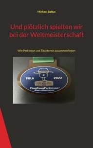 Michael Baltus - Und plötzlich spielten wir bei der Weltmeisterschaft - Wie Parkinson und Tischtennis zusammenfinden.