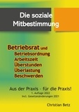 Christian Betz - Die soziale Mitbestimmung - Betriebsrat und Betriebsordnung, Arbeitszeit, Über stunden, Überlastung, Beschwerden.