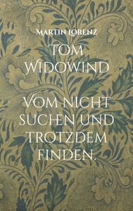 Martin Lorenz - Tom Widowind - Vom nicht suchen und trotzdem Finden..