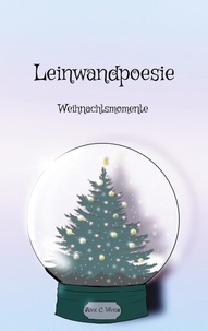 Alex C. Weiss - Leinwandpoesie - Weihnachtsmomente.