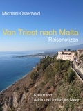 Michael Osterhold - Von Triest nach Malta - Reisenotizen - Kreuzfahrt Adria und Ionisches Meer.