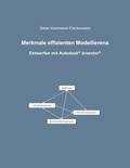 Dieter Kemmerer-Fleckenstein - Merkmale effizienten Modellierens - Entwerfen mit Autodesk Inventor.