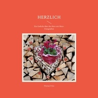 Florian Fritz - Herzlich - Ein Gedicht über das Herz mit Herz-Fotografien.