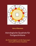 Harry Eilenstein - Astrologische Quadrate für Fortgeschrittene - die Notwendigkeit und die Segnungen eines gefürchteten Aspektes.