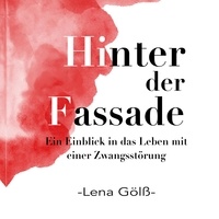 Lena Gölß - Hinter der Fassade - Ein Einblick in das Leben mit einer Zwangsstörung.